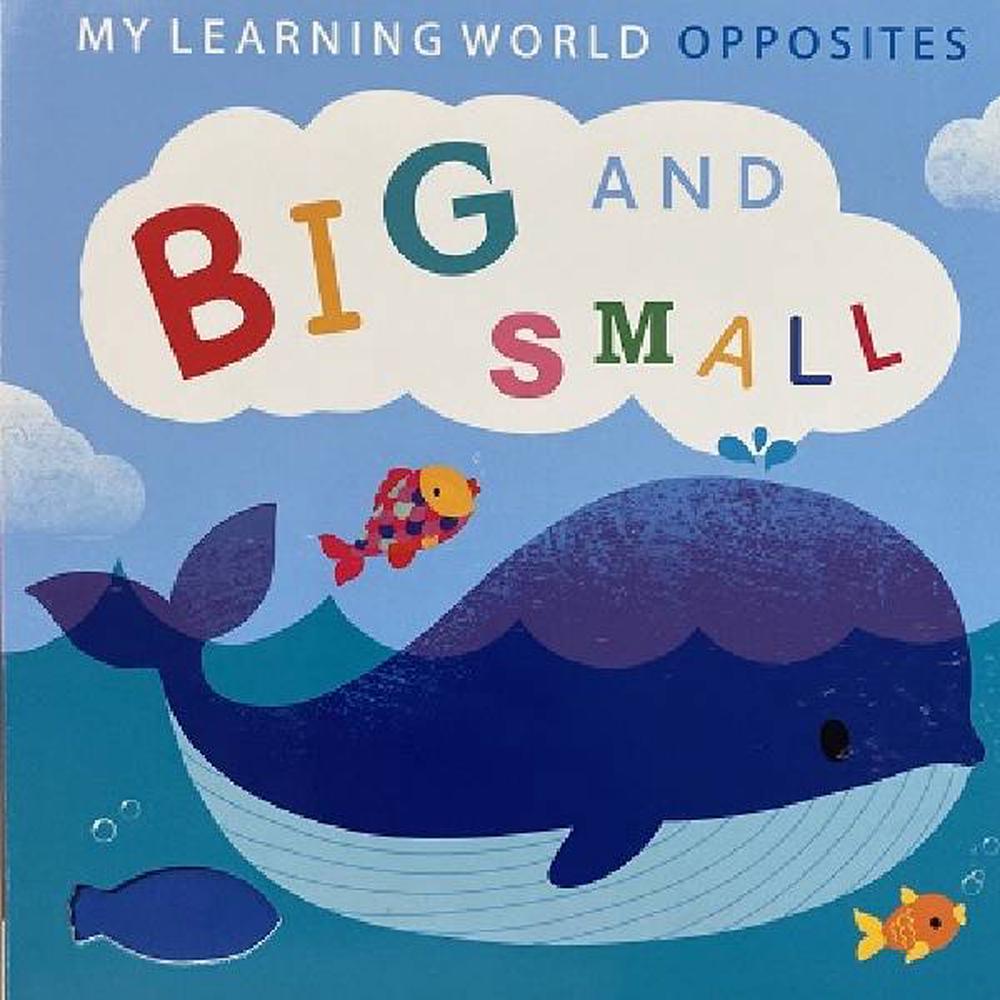 My Learning World: Opposites Big and Small